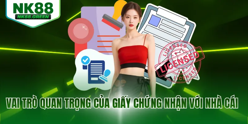 Vai trò quan trọng của giấy chứng nhận với nhà cái 